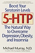 5-HTP : the natural way to overcome depression,... 著者：  Michael T Murray 