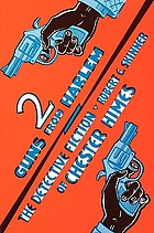 Two guns from Harlem : the detective fiction of Chester Himes