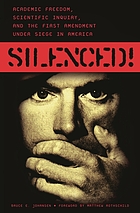 Silenced! : academic freedom, scientific inquiry, and the First Amendment under siege in America