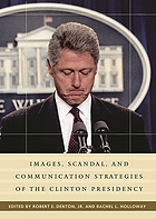 Images, scandal, and communication strategies of the Clinton presidency