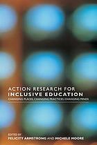 Action research for inclusive education : changing places, changing practice, changing minds
