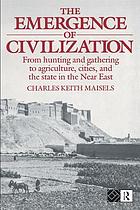 The emergence of civilization : from hunting and gathering to agriculture, cities, and the state in the Near East