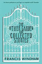 The other garden and collected stories
