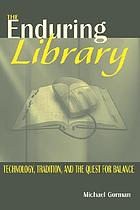 The enduring library : technology, tradition,... de Michael Gorman