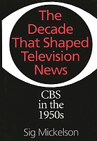 The decade that shaped television news : CBS in the 1950s
