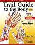 Trail guide to the body : a hands-on guide to... by  Andrew Biel 