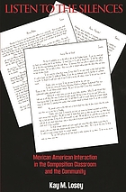 Listen to the silences : Mexican American interaction in the composition classroom and community