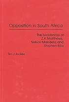 Opposition in South Africa : the leadership of Z.K. Matthews, Nelson Mandela, and Stephen Biko