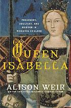 Queen Isabella : treachery, adultery, and murder in medieval England