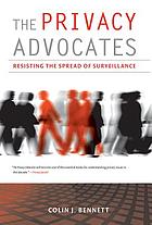The privacy advocates : resisting the spread of surveillance