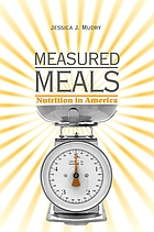 Measured meals : nutrition in America