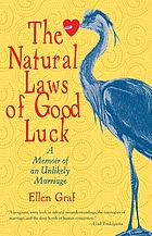The natural laws of good luck : a memoir of an unlikely marriage
