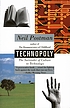 Technopoly : the surrender of culture to technology by Neil Postman
