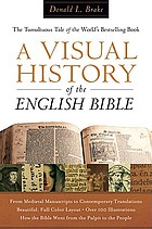 A visual history of the English Bible : the tumultuous tale of the world's bestselling book