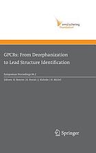 GPCRs: from deorphanization to lead structure identification : [based on the International Workshop GPCRs: from Deorphanisation to Lead Structure Identification, held in Berlin in May 2006 ...]