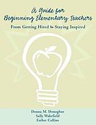 A guide for beginning elementary teachers : getting hired and  staying inspired