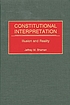 Constitutional interpretation : illusion and reality von Jeffrey M Shaman