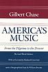 America's music, from the pilgrims to the present von Gilbert Chase