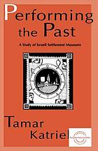 Performing the past : a study of Israeli settlement museums