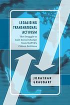 Legalizing transnational activism : the struggle to gain social change from NAFTA's citizen petitions