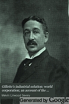 Gillette's industrial solution: world corporation; an account of the evolution of the existing social system together with a presentation of an entirely new remedy for the evils it exhibits, with illustrations and index,