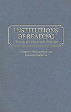 Institutions of reading : the social life of libraries... by Thomas Augst