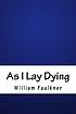As I lay dying by William Faulkner
