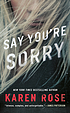 Say you're sorry by Karen Rose