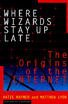 Where wizards stay up late : the origins of the Internet