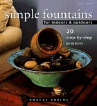 Simple fountains for indoors & outdoors : 20 step-by-step projects