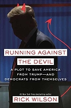 Running against the devil : a plot to save America from Trump -- and Democrats from themselves