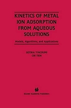 Kinetics of metal ion adsorption from aqueous solutions : models, algorithms, and applications