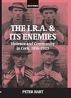 The I.R.A. and its enemies : violence and community in Cork, 1916-1923