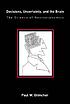 Decisions, uncertainty, and the brain : the science of neuroeconomics