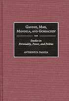 Gandhi, Mao, Mandela, and Gorbachev : studies in personality, power, and politics