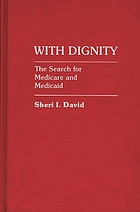 With dignity : the search for Medicare and Medicaid