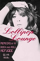 Lollipop Lounge : memoirs of a rock and roll refugee