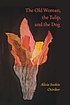 The old woman, the tulip, and the dog by Alicia Ostriker