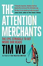 The attention merchants : the epic scramble to get inside our heads