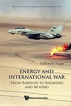 Energy and international war : from Babylon to Baghdad and beyond