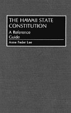 The Hawaii state constitution : a reference guide
