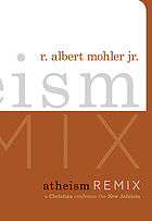 Atheism remix : a Christian confronts the new atheists