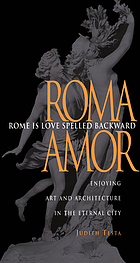 Rome is love spelled backward (Roma Amor) : enjoying art and architecture in the eternal city