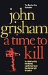 A time to kill 著者： John Grisham