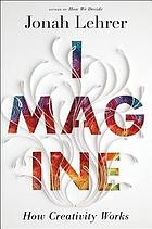 Imagine : how creativity works