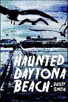 Haunted Daytona Beach : a ghostly tour of America's most famous beach