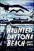 Haunted Daytona Beach : a ghostly tour of the... 著者：  Doris Smith 