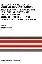Use and approval of antihypertensive agents and surrogate endpoints for the approval of drugs affecting antiarrhythmic heart failure and hypolipidemia : proceedings of the Tenth Annual Symposium on New Drugs & Devices, October 31-November 1, 1989