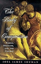 The body of compassion : ethics, medicine, and the church