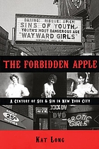 The forbidden apple : a century of sex & sin in New York City